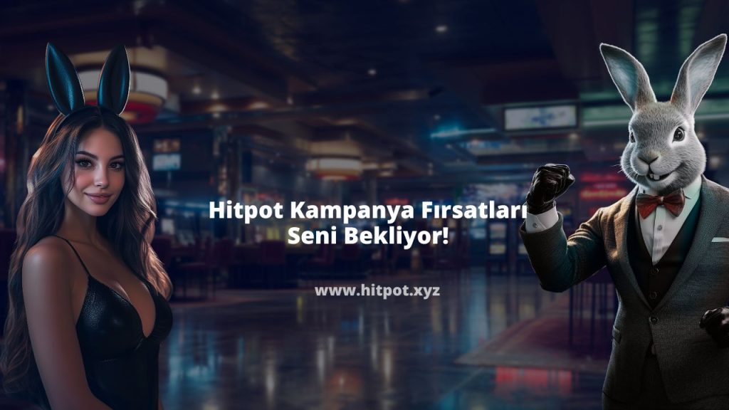 Hitpot Kampanya Fırsatları Seni Bekliyor!